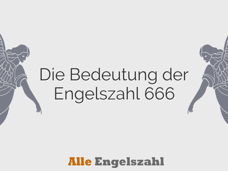 Die Bedeutung der Engelszahl 666